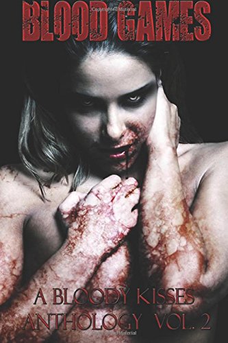 Blood Games A Bloody Kisses Anthology Vol. 2