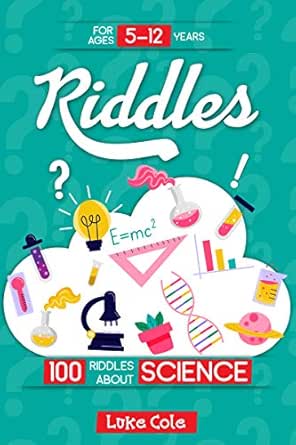Riddles: 100 riddles about SCIENCE: Riddles For Kids - Science Edition