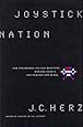 Joystick Nation: How Videogames Ate Our Quarters, Won Our Hearts, and Rewired Our Minds