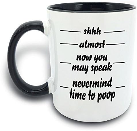 Funny Mug - Shhh Almost Now You May Speak nevermind time to poop - 11 OZ Coffee Mugs - Gift for Best Dad Mom Husband Wife Uncle Aunt Grandpa Grandma Ever Ceramic Mug White Black