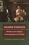 Elizabeth Stordeur Pryor, "Colored Travelers: Mobility and the Fight for Citizenship before the Civil War" (UNC Press, 2016)