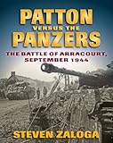 Patton Versus the Panzers: The Battle of Arracourt, September 1944