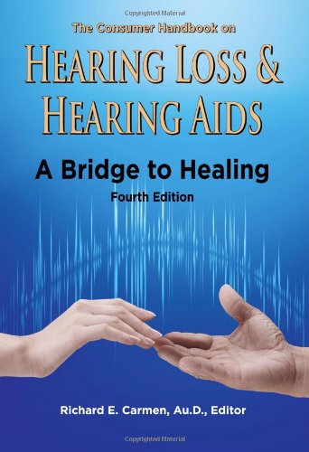 The Consumer Handbook on Hearing Loss & Hearing AIDS: A Bridge to Healing by 
