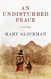 An Undisturbed Peace: A Novel by Mary Glickman