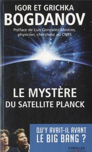 Le mystère du satellite Planck: [Qu'y avait-il avant le big bang ?]