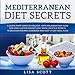 Mediterranean Diet Secrets: A Quick Start Guide to Healthy, Anti Inflammatory Food for Long-Lasting by Lisa Scott