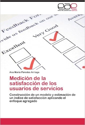 Medicion De La Satisfaccion De Los Usuarios De Servicios Construccion De Un Modelo Y Estimacion De Un Indice De Satisfaccion Aplicando El Enfoque Agregado Spanish Edition Ana Maria Paredes Arriaga 9783846570326 Amazon Com