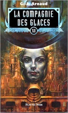 Amazon Fr La Compagnie Des Glaces Tome 12 Les Vagabonds Des Brumes La Banquise Dechiquetee Soleil Bleme L Huile Des Morts G J Arnaud Livres