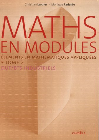 Maths en modules : Tome 2, Eléments de mathématiques appliquées by Christian Larcher, Monique Pariente