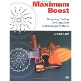 Maximum Boost: Designing, Testing and Installing Turbocharger Systems (Engineering and Performance)