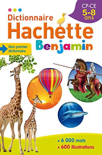 Dictionnaire Francais Hachette Benjamin CP - CE ; 5-8 ans (Dictionnaires Scolaires) (French Edition) by Collectif