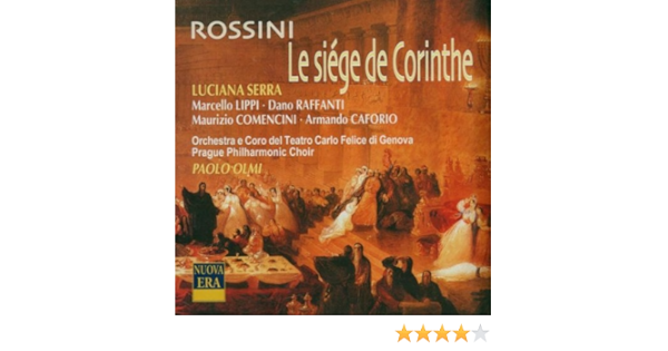 Gioachino Rossini Paolo Olmi Luciana Serra Marcello Lippi Dano Raffanti Maurizio Comencini Armando Caforio Orchestra E Coro Del Teatro Carlo Felice Prague Philharmonic Choir Le Siege De Corinthe Amazon Com Music