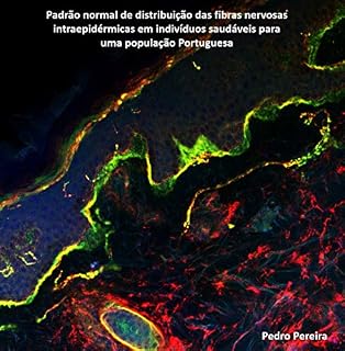 Livro Padrão normal de distribuição das fibras nervosas intraepidérmicas em indivíduos saudáveis para uma população Portuguesa: Dissertação para Especialista ... Patológica Citológica e Tanatológica