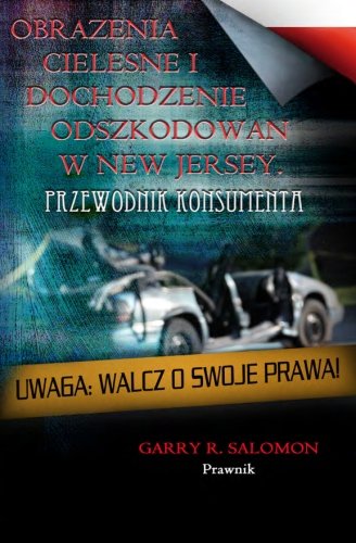 Obrazenia Cielesne i Dochodzenie Odszkodowan w New Jersey: Przewodnik Konsumenta (Polish Edition)