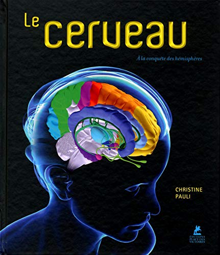 Le cerveau : A la conquête des hémisphères by Christine Pauli