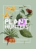 The Plant Hunters: The Adventures of the World's Greatest Botanical Explorers by Carolyn Fry