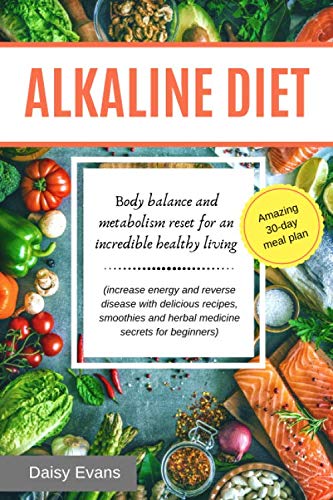 ALKALINE DIET: body balance and metabolism reset for an incredible healthy living (increase energy a by Daisy Evans