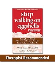 Stop Walking on Eggshells: Taking Your Life Back When Someone You Care About Has Borderline Personality Disorder