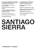 Santiago Sierra: 7 Trabajos, 7 Works by 