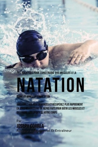 Download Des Recettes Pour Construire Vos Muscles A La Natation Avant Et Apres La Competition: Ameliorez Vos Performances Et Recuperez Plus Rapidement En Vous ... Les Lipides De Votre Corps (French Edition) Download Des Recettes Pour Construire Vos Muscles A La Natation Avant Et Apres La Competition: Ameliorez Vos Performances Et Recuperez Plus Rapidement En Vous ... Les Lipides De Votre Corps (French Edition)