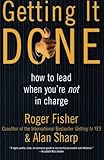 Getting It Done: How to Lead When You're Not in Charge, Roger Fisher, Alan Sharp, 0887309585