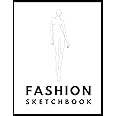 Fashion Design Sketchbook - Figure Templates Book - Sketch Pad For Designers - Outfit Designer And Clothing Drawings - Sketch Clothes For Models - Stylist Ideas Kit