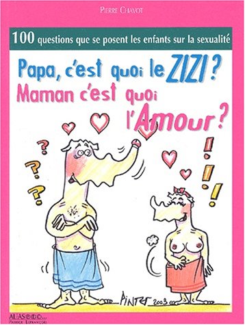 papa, c'est quoi le zizi ? Maman, c'est quoi l'amour ?