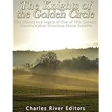 The Knights of the Golden Circle: The History and Legacy of One of 19th Century America’s Most Notorious Secret Societies