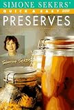 Simone Sekers' Quick & Easy Preserves (BBC Books' Quick & Easy Cookery Series) Simone Sekers' Quick & Easy Preserves (BBC Books' Quick & Easy Cookery Series)