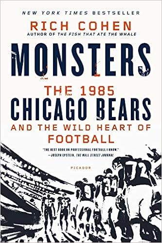 Monsters The 1985 Chicago Bears And The Wild Heart Of - 