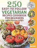 250 Easy-to-Follow Vegetarian Recipes Cookbook for