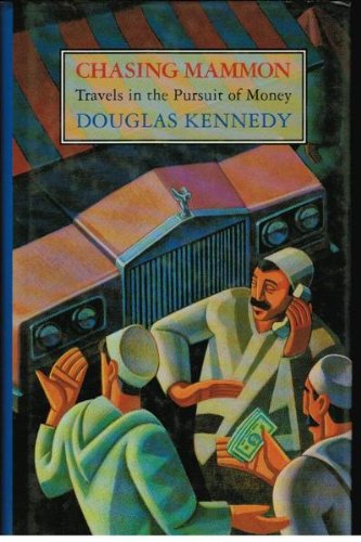 Chasing Mammon: Travels in the Pursuit of Money by DOUGLAS KENNEDY (Hardcover)