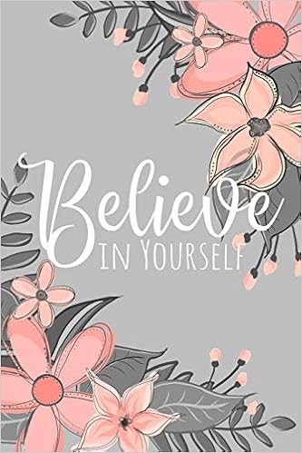 Amazon Believe In Yourself A Floral Theme Notebook To Inspire Self Confidence Creations Xangelle Education