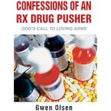 Confessions of an Rx Drug Pusher: God's Call to Loving Arms