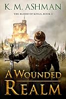 A Wounded Realm (The Blood of Kings)