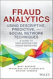 Fraud Analytics Using Descriptive, Predictive, and Social Network Techniques: A Guide to Data Science for Fraud…