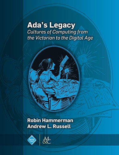 Ada's Legacy: Cultures of Computing from the Victorian to the Digital Age (ACM Books) by Robin Hammerman, Andrew L. Russell