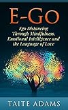 E-Go: Ego Distancing Through Mindfulness, Emotional Intelligence, and the Language of Love