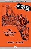 The Paul Cain Omnibus: Every Crime Story and the Novel Fast One as Originally Published (Black Mask)