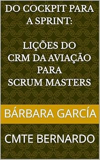 Livro DO COCKPIT PARA A SPRINT - LIÇÕES DO CRM DA AVIAÇÃO PARA SCRUM MASTERS