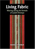 Living Fabric: Weaving Among The Nomads Of Ladakh Himalaya by 