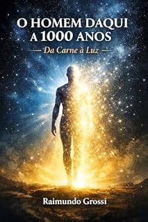 Livro O Homem Daqui a 1000 Anos: Da Carne à Luz