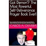 Got Demon? The Most Powerful Self-Deliverance Prayer Book Ever!: Every Individual Must Read It! Every Household Must Have It! Believers and Non-Believers Alike Must Pray It!