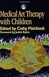 Medical Art Therapy with Children, Malchiodi, Cathy A., 1853026778
