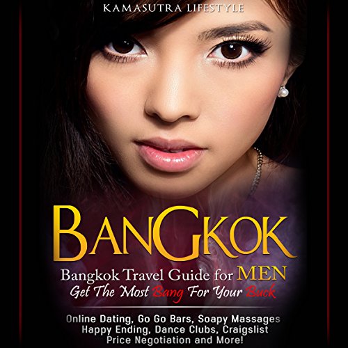 Bangkok: Bangkok Travel Guide for Men - Get the Most Bang for Your Buck by Kamasutra Lifestyle