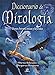 Diccionario de mitologia / Mythology Dictionary: Dioses, Heroes, Mitos Y Leyendas (Spanish Edition) by 