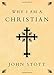 Why I Am a Christian by John Stott