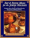 Fast and Festive Meals for the Jewish Holidays: Complete Menus, Rituals, and Party-Planning Ideas for Every Holiday of the Year by