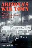 Arizona's War Town : Flagstaff, Navajo Ordnance Depot, and World War II, Westerlund, John S., 0816522626
