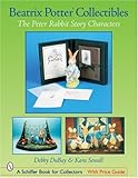 Beatrix Potter Collectibles: The Peter Rabbit Story Characters (Schiffer Book for Collectors) by 